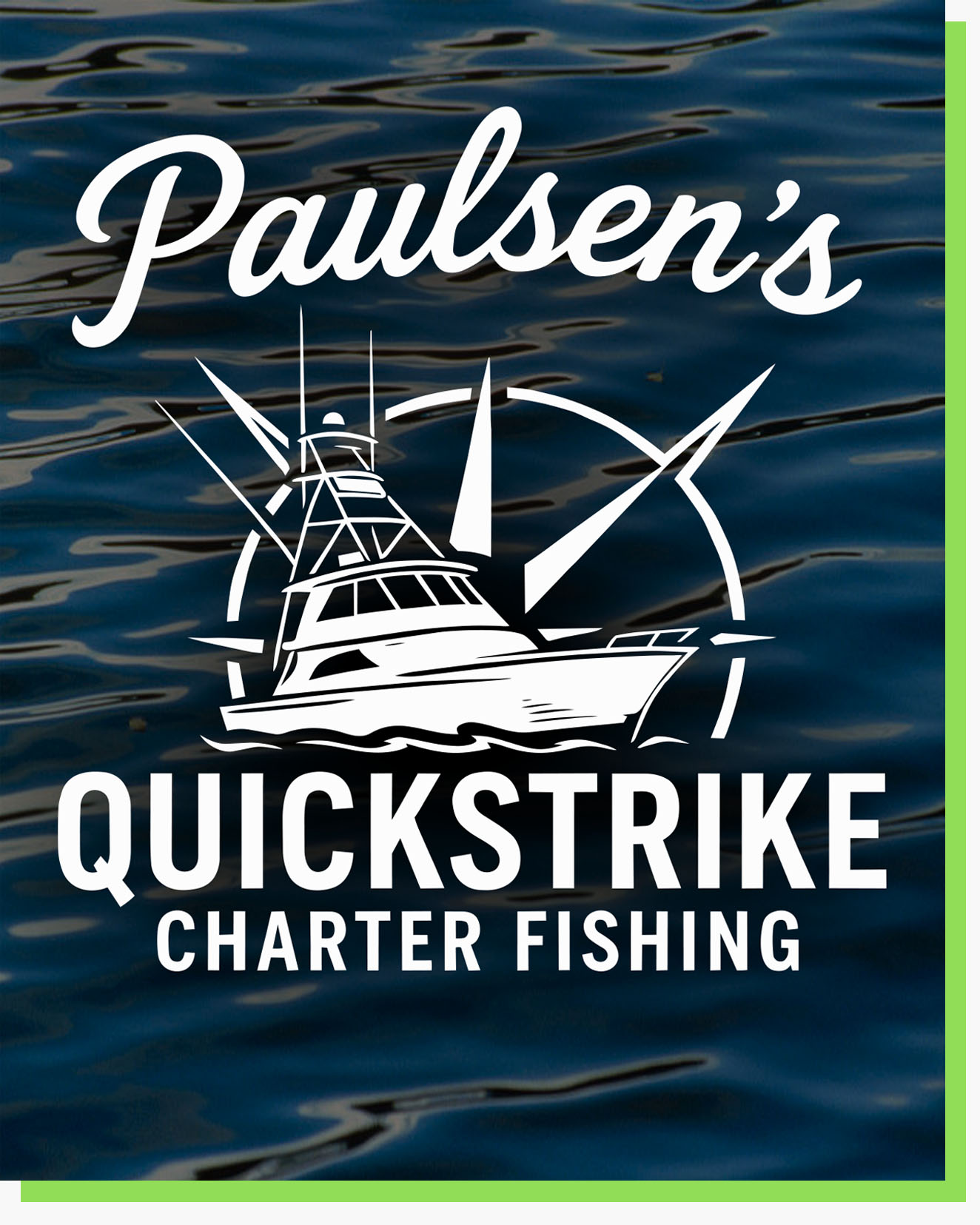 Welcome to Paulsen's Quickstrike Charter Fishing!